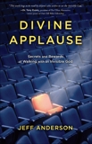 Divine Applause: Secrets and Rewards of Walking with an Invisible God, Anderson, Jeff