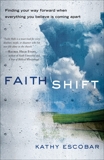 Faith Shift: Finding Your Way Forward When Everything You Believe Is Coming Apart, Escobar, Kathy