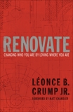 Renovate: Changing Who You Are by Loving Where You Are, Crump, Léonce B.