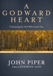A Godward Heart: Treasuring the God Who Loves You, Piper, John