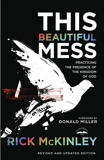 This Beautiful Mess: Practicing the Presence of the Kingdom of God, Mckinley, Rick & McKinley, Rick & Miller, Donald (FRW)