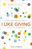 I Like Giving: The Transforming Power of a Generous Life, Formsma, Brad