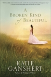 A Broken Kind of Beautiful: A Novel, Ganshert, Katie