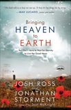 Bringing Heaven to Earth: You Don't Have to Wait for Eternity to Live the Good News, Ross, Josh & Storment, Jonathan