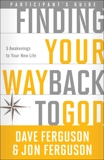 Finding Your Way Back to God Participant's Guide: Five Awakenings to Your New Life, Ferguson, Dave & Ferguson, Jon