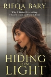Hiding in the Light: Why I Risked Everything to Leave Islam and Follow Jesus, Bary, Rifqa