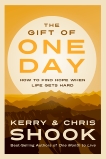 The Gift of One Day: How to Find Hope When Life Gets Hard, Shook, Kerry & Shook, Chris