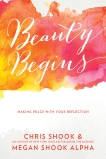 Beauty Begins: Making Peace with Your Reflection, Shook, Chris & Shook Alpha, Megan