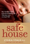 Safe House: How Emotional Safety Is the Key to Raising Kids Who Live, Love, and Lead Well, Straub, Joshua