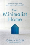 The Minimalist Home: A Room-by-Room Guide to a Decluttered, Refocused Life, Becker, Joshua