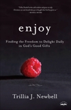 Enjoy: Finding the Freedom to Delight Daily in God's Good Gifts, Newbell, Trillia