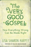 The Very Good Gospel: How Everything Wrong Can Be Made Right, Harper, Lisa Sharon