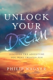 Unlock Your Dream: Discover the Adventure You Were Created For, Wagner, Philip