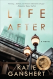 Life After: A Novel, Ganshert, Katie