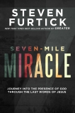 Seven-Mile Miracle: Journey into the Presence of God Through the Last Words of Jesus, Furtick, Steven