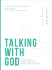 Talking with God: What to Say When You Don't Know How to Pray, Weber, Adam