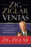 Zig Ziglar Ventas: El manual definitivo para el vendedor profesional, Ziglar, Zig