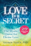 Love Is a Secret: The Mystic Quest for the Divine Beloved, Vidich, Andrew