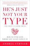 He's Just Not Your Type (And That's A Good Thing): How to Find Love Where You Least Expect It, Syrtash, Andrea