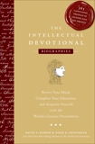 The Intellectual Devotional: Biographies: Revive Your Mind, Complete Your Education, and Acquaint Yourself with the World's Greatest Personalities, Kidder, David S. & Oppenheim, Noah D.