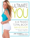 Ultimate You: A 4-Phase Total Body Makeover for Women Who Want Maximum Results, Dowdell, Joe & Kalanick, Brooke