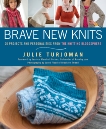 Brave New Knits: 26 Projects and Personalities from the Knitting Blogosphere, Turjoman, Julie