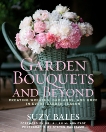 Garden Bouquets and Beyond: Creating Wreaths, Garlands, and More in Every Garden Season, Bales, Suzy