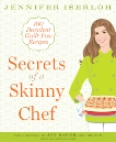 Secrets of a Skinny Chef: 100 Decadent, Guilt-Free Recipes: A Cookbook, Iserloh, Jennifer