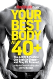 Your Best Body at 40+: The 4-Week Plan to Get Back in Shape--and Stay Fit Forever!, Csatari, Jeff & Editors of Men's Health Magazi