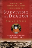 Surviving the Dragon: A Tibetan Lama's Account of 40 Years under Chinese Rule, Rinpoche, Arjia