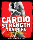 Cardio Strength Training: Torch Fat, Build Muscle, and Get Stronger Faster, Dos Remedios, Robert