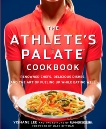 The Athlete's Palate Cookbook: Renowned Chefs, Delicious Dishes, and the Art of Fueling Up While Eating Well, Lee, Yishane & Editors of Runner's World Maga