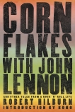 Corn Flakes with John Lennon: And Other Tales from a Rock 'n' Roll Life, Hilburn, Robert