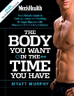 Men's Health The Body You Want in the Time You Have: The Ultimate Guide to Getting Leaner and Building Muscle with Workouts that Fit Any Schedule, Murphy, Myatt & Editors of Men's Health Magazi