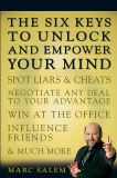 The Six Keys to Unlock and Empower Your Mind: Spot Liars & Cheats, Negotiate Any Deal to Your Advantage, Win at the Office, Influence Friends, & Much More, Salem, Marc