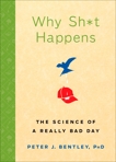 Why Sh*t Happens: The Science of a Really Bad Day, Bentley, Peter J.