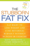 The Stubborn Fat Fix: Eat Right to Lose Weight and Cure Metabolic Burnout without Hunger or Exercise, Berkowitz, Keith & Berkowitz, Valerie