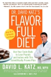 Dr. David Katz's Flavor-Full Diet: Use Your Tastebuds to Lose Pounds and Inches with this Scientifically Proven Plan, Katz, David L. & Katz, Catherine