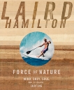 Force of Nature: Mind, Body, Soul, And, of Course, Surfing, Hamilton, Laird