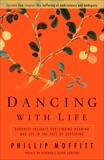 Dancing With Life: Buddhist Insights for Finding Meaning and Joy in the Face of Suffering, Moffitt, Phillip