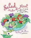 Salad Makes the Meal: 150 Simple and Inspired Salad Recipes Everyone Will Love: A Cookbook, Mullins, Wiley