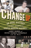 Change Up: An Oral History of 8 Key Events That Shaped Baseball, Burke, Larry & Fornatale, Peter Thomas & Baker, Jim