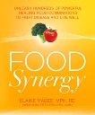 Food Synergy: Unleash Hundreds of Powerful Healing Food Combinations to Fight Disease and Live Well, Magee, Elaine