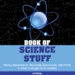 Book of Science Stuff: Wacky experiments, schocking discoveries, odd facts &other outrageous curiosities, Rhatigan, Joe
