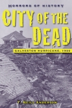 Horrors of History: City of the Dead: Galveston Hurricane, 1900, Anderson, T. Neill