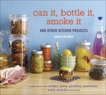 Can It, Bottle It, Smoke It: And Other Kitchen Projects [A Cookbook], Solomon, Karen