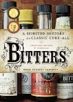 Bitters: A Spirited History of a Classic Cure-All, with Cocktails, Recipes, and Formulas, Parsons, Brad Thomas