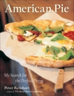 American Pie: My Search for the Perfect Pizza, Reinhart, Peter