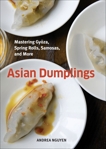 Asian Dumplings: Mastering Gyoza, Spring Rolls, Samosas, and More [A Cookbook], Nguyen, Andrea