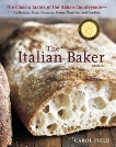 The Italian Baker, Revised: The Classic Tastes of the Italian Countryside--Its Breads, Pizza, Focaccia, Cakes, Pastries, and Cookies [A Baking Book], Field, Carol